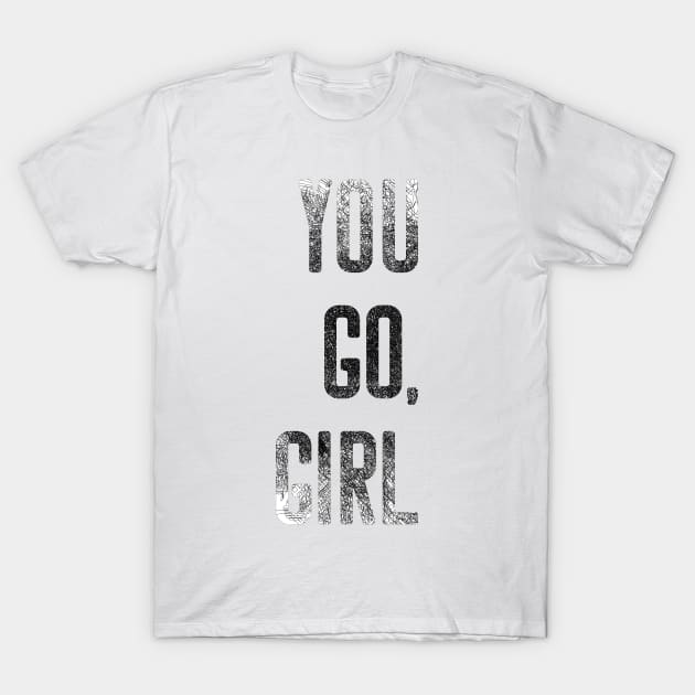 You Go Girl Strong Women Motivational Shirt T-Shirt by joyjeff